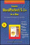 Learn Wordperfect 5.1+ in a Day: For Users of Version 5.1+ for Dos/Book and Disk (Popular Applications Series)