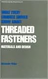 What Every Engineer Should Know about Threaded Fasteners: Materials and Design