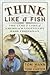 Think Like a Fish: The Lure and Lore of America's Legendary Bass Fisherman