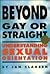 Beyond Gay or Straight