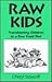 Raw Kids: Transitioning Chi...