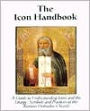 The Icon Handbook: A Guide to Understanding Icons and the Liturgy Symbols and Practices of the Russian Orthodox Church (Paperback)