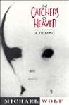 The Catchers of Heaven by Michael Wolf The Catchers of Heaven by Michael Wolf