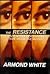 The Resistance by Armond White The Resistance by Armond White