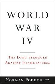 World War IV: The Long Struggle Against Islamofascism (Hardcover)