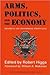 Arms, Politics, and the Economy: Historical and Contemporary Perspectives