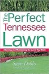 The Perfect Tennessee Lawn: Attaining and Maintaining the Lawn You Want The Perfect Tennessee Lawn: Attaining and Maintaining the Lawn You Want