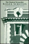 The Classical Vernacular: Architectural Principles in an Age of Nihilism (Hardcover)