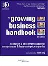 The Growing Business Handbook: Inspiration and Advice from Successful Entrepeneurs and Fast Growing UK Companies