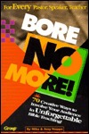Bore No More! 70 Creative Ways to Involve Your Audience in Unforgettable Bible Teaching! (Paperback)