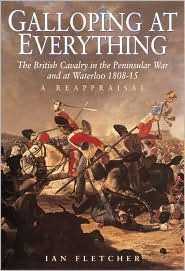 Galloping at Everything: The British Cavalry in the Peninsular War and at Waterloo, 1808-15 (Hardcover)