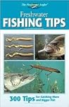 Freshwater Fishing Tips: 300 Tips For Catching More And Bigger Fish (Freshwater Angler) Freshwater Fishing Tips: 300 Tips For Catching More And Bigger Fish (Freshwater Angler)