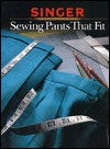 Sewing Pants That Fit (Singer Sewing Reference Library)