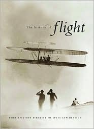The HISTORY OF FLIGHT: From Aviation Pioneers to Space Exploration (Hardcover)