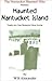 Nantucket Haunted Hike Presents: the Huanted Nantucket Island: Twenty-two True Nantucket Ghost Stories