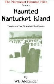 Nantucket Haunted Hike Presents: the Huanted Nantucket Island: Twenty-two True Nantucket Ghost Stories (Paperback)