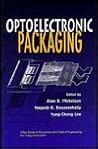 Optoelectronic Packaging (Wiley Series in Microwave and Optical Engineering)
