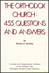 Orthodox Church: 455 Questions and Answers (A concise and comprehensive handbook on the Orthodox Faith. Indexed for easy reference)