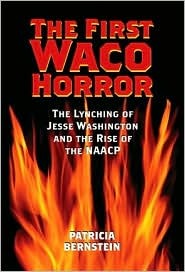 The First Waco Horror: The Lynching of Jesse Washington and the Rise of the NAACP (Hardcover)