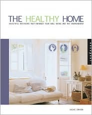 The Healthy Home: Beautiful Interiors That Enhance the Environment and Your Well Being (Hardcover)
