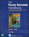 The Fuzzy Systems Handbook: A Practitioner's Guide to Building, Using, and Maintaining Fuzzy Systems/Book and Disk The Fuzzy Systems Handbook: A Practitioner's Guide to Building, Using, and Maintaining Fuzzy Systems/Book and Disk