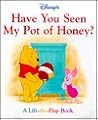 Disney's Have You Seen My Pot of Honey?: A Lift-The-Flap Book (1st Discovery Lift-The-Flap) Disney's Have You Seen My Pot of Honey?: A Lift-The-Flap Book (1st Discovery Lift-The-Flap)