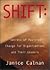 Shift: Secrets of Positive Change for Organizations and Their Leaders