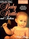 Collecting Baby Rattles and Teethers: Identification & Value Guide