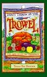 Don't Throw in the Trowel: Tips and Quips on Gardening Don't Throw in the Trowel: Tips and Quips on Gardening