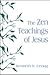 Zen Teachings Of Jesus