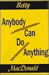 Anybody Can Do Anything by Betty MacDonald Anybody Can Do Anything by Betty MacDonald