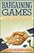 Bargaining Games: A New Approach to Strategic Thinking in Negotiations