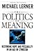 The Politics Of Meaning: Restoring Hope And Possibility In An Age Of Cynicism