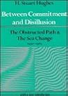 Between Commitment and Disillusion: The Obstructed Path and The Sea Change, 1930–1965 Between Commitment and Disillusion: The Obstructed Path and The Sea Change, 1930–1965