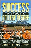 Success Without a College Degree: Dissolving the Roadblocks Between You and Success