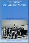 The Inupiat and Arctic Alaska: An Ethnography of Development (Case Studies in Cultural Anthropology) The Inupiat and Arctic Alaska: An Ethnography of Development (Case Studies in Cultural Anthropology)