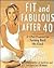 Fit and Fabulous After 40: A 5-Part Program for Turning Back the Clock
