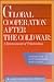 Global Cooperation After the Cold War: A Reassessment of Trilateralism : A Task Force Report to the Trilateral Commission (Triangle Papers)