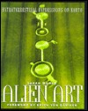 Alien Art: Extraterrestrial Expressions on Earth (Hardcover)