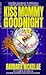 Kiss Mommy Goodnight by Barbara Nickolae