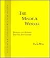 The Mindful Worker: Learning and Working into the 21st Century The Mindful Worker: Learning and Working into the 21st Century