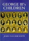 George Iii's Children by John van der Kiste George Iii's Children by John van der Kiste