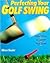 Perfecting Your Golf Swing:...