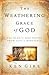 The Weathering Grace of God...
