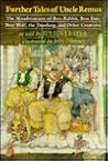 Further Tales of Uncle Remus: The Misadventures of Brer Rabbit, Brer Fox, Brer Wolf, the Doodang, and Other Creatures