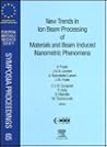 New Trends in Ion Beam Processing of Materials and Beam Induced Nanometric Phenomena (Volume 65) (European Materials Research Society Symposia Proceedings, Volume 65)
