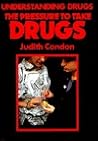 The Pressure to Take Drugs (Understanding Drugs Series) The Pressure to Take Drugs (Understanding Drugs Series)