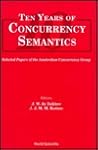 TEN YEARS OF CONCURRENCY SEMANTICS: SELECTED PAPERS OF THE AMSTERDAM CONCURRENCY GROUP
