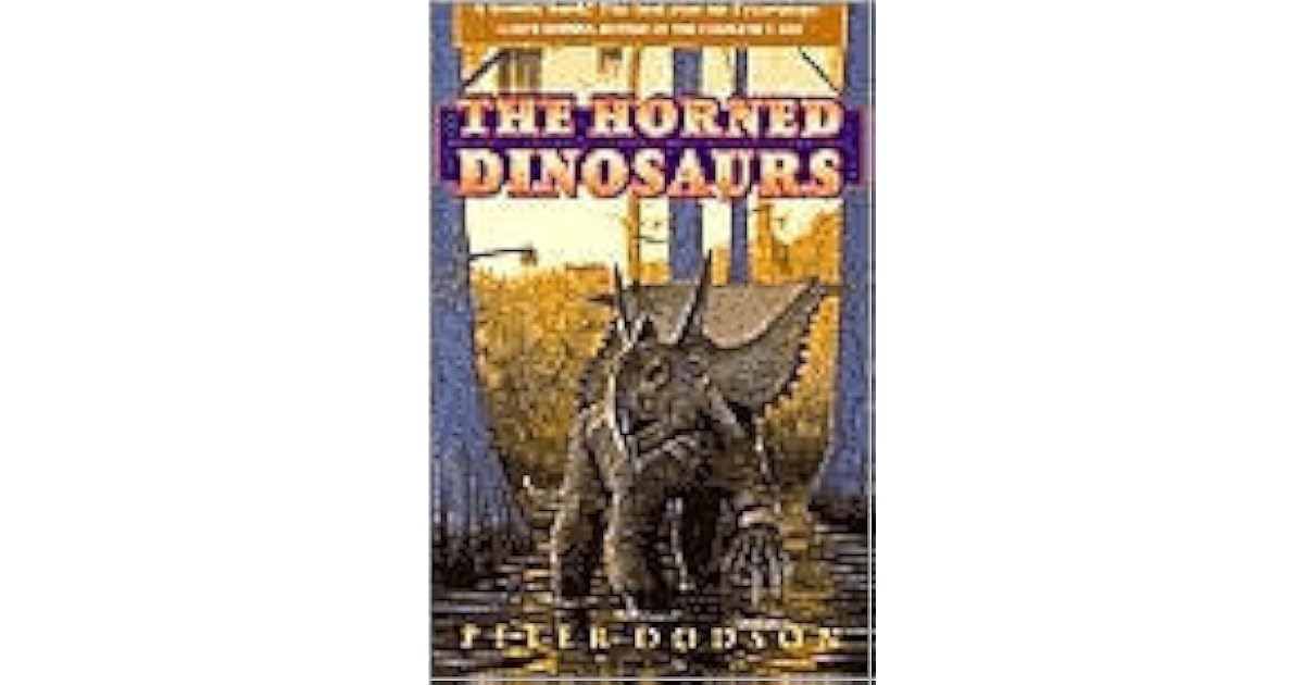 The Horned Dinosaurs A Natural History by Peter Dodson