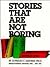 Stories That Are Not Boring